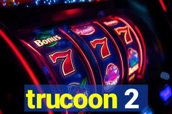 trucoon 2